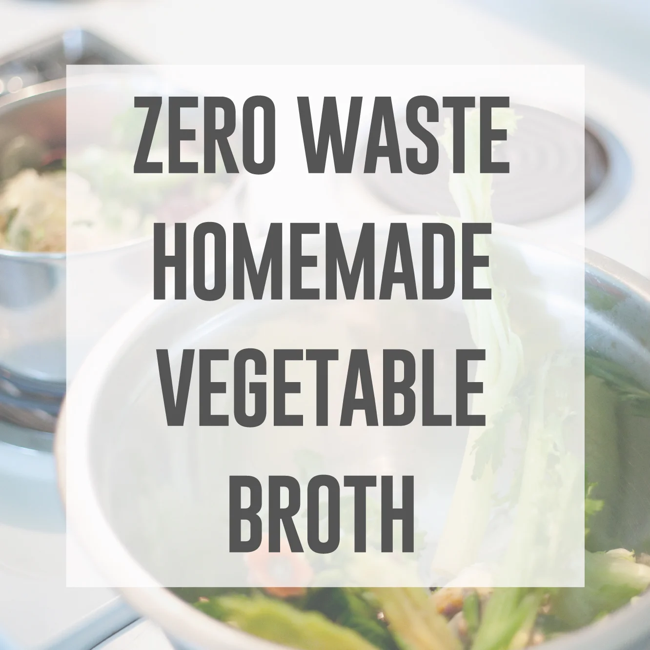 Zero Waste Homemade Vegetable Broth