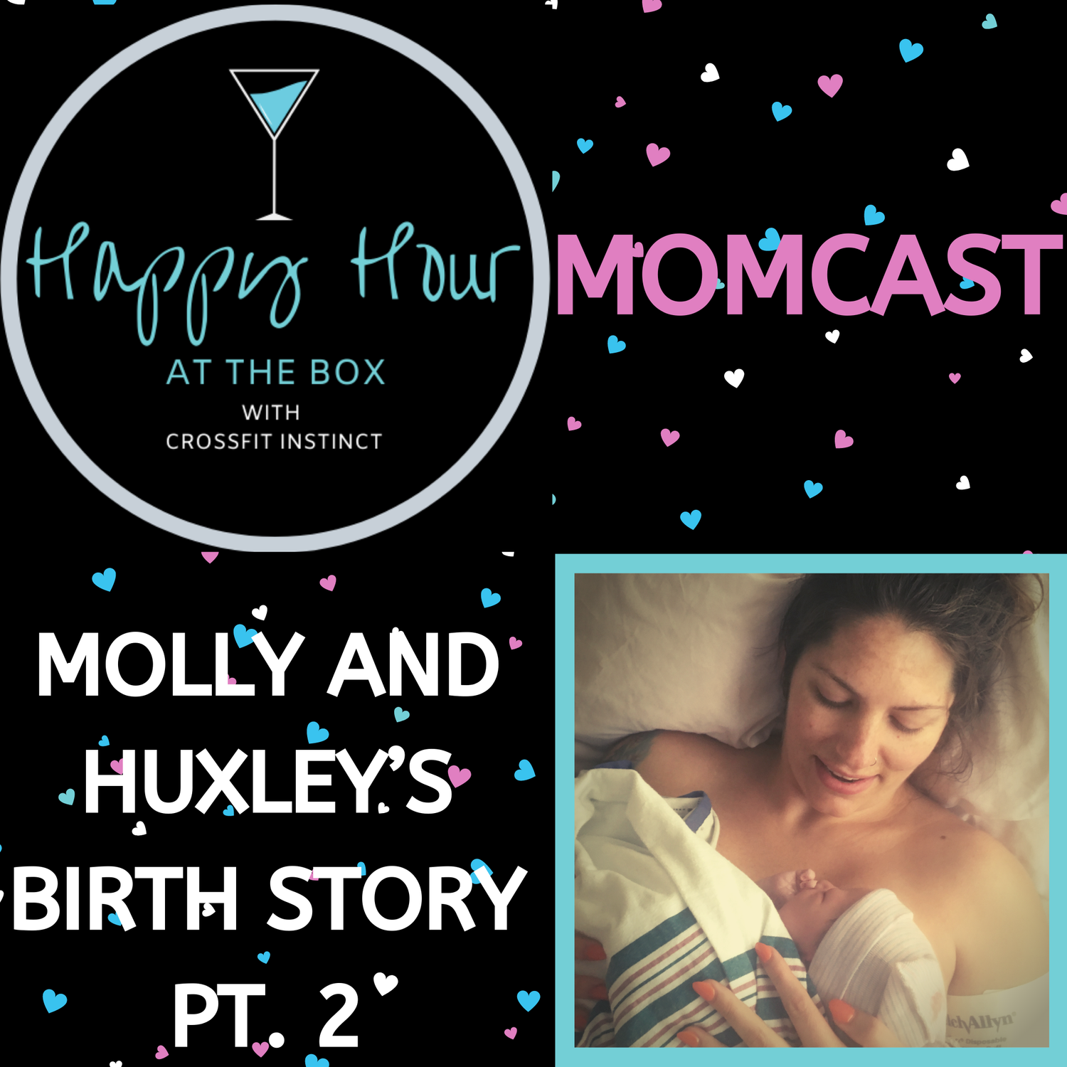 Ep. 8 Happy Hour at the Box "Momcast" Molly & Huxley's Birth Story Part 2