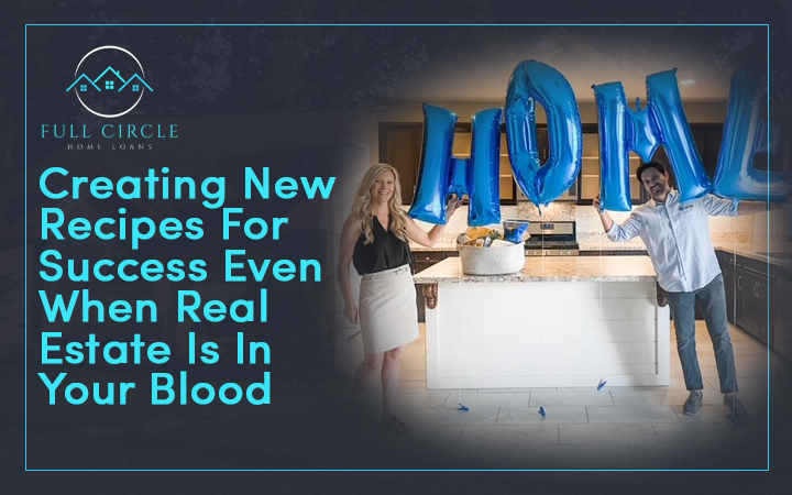 Creating New Recipes For Success Even When Real Estate Is In Your Blood