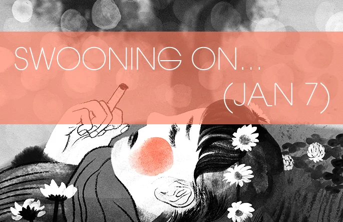 Swooning on...(Jan 7)