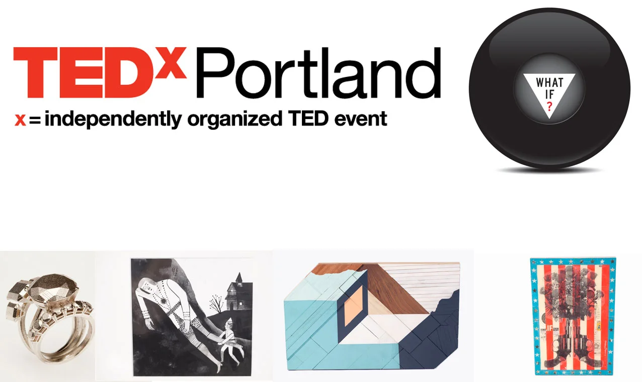 TEDXPORTLAND - WHAT IF? ART & DESIGN EXHIBITION 