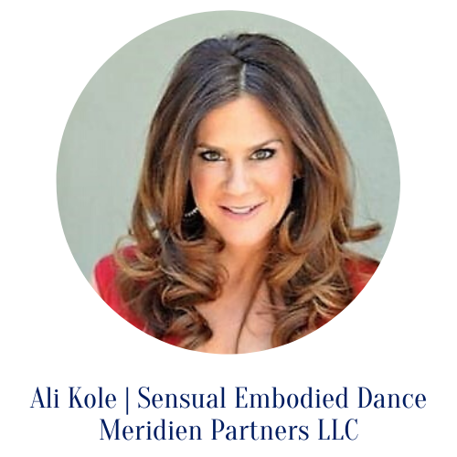 006 | Being Bold About Voicing Your Ideas with Ali Kole, Founder of 'Sensual Embodied Dance' &amp; Managing Partner at 'Meridien Partners LLC'
