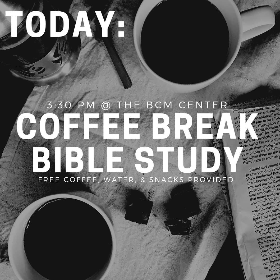 Join us at the BCM center today for our Coffee Break Bible Study @ 3:30 PM!

Message us for details!!