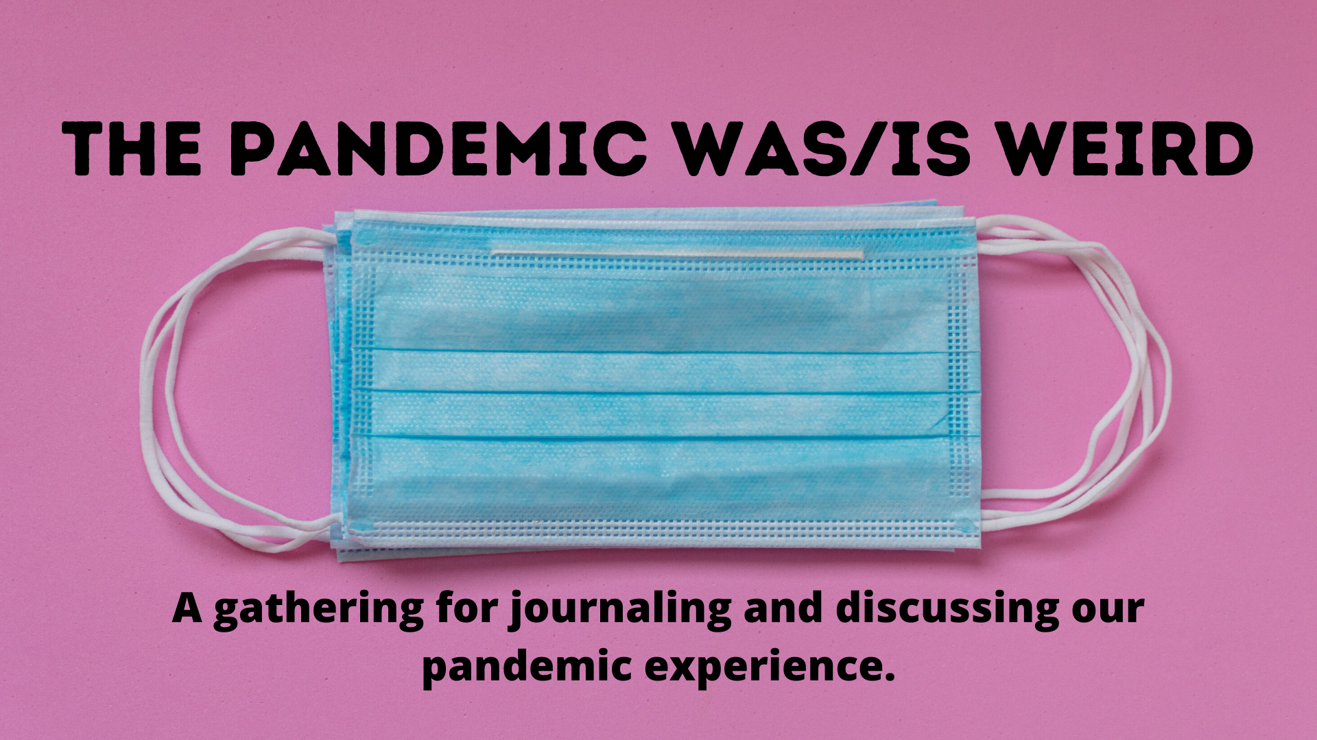 CANCELLED: The Pandemic Was/Is Weird: Love &amp; Relationships - *Online*