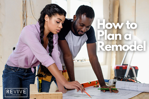 How to Plan a Remodel: Steps to Avoid Stress — Revive Home Designs