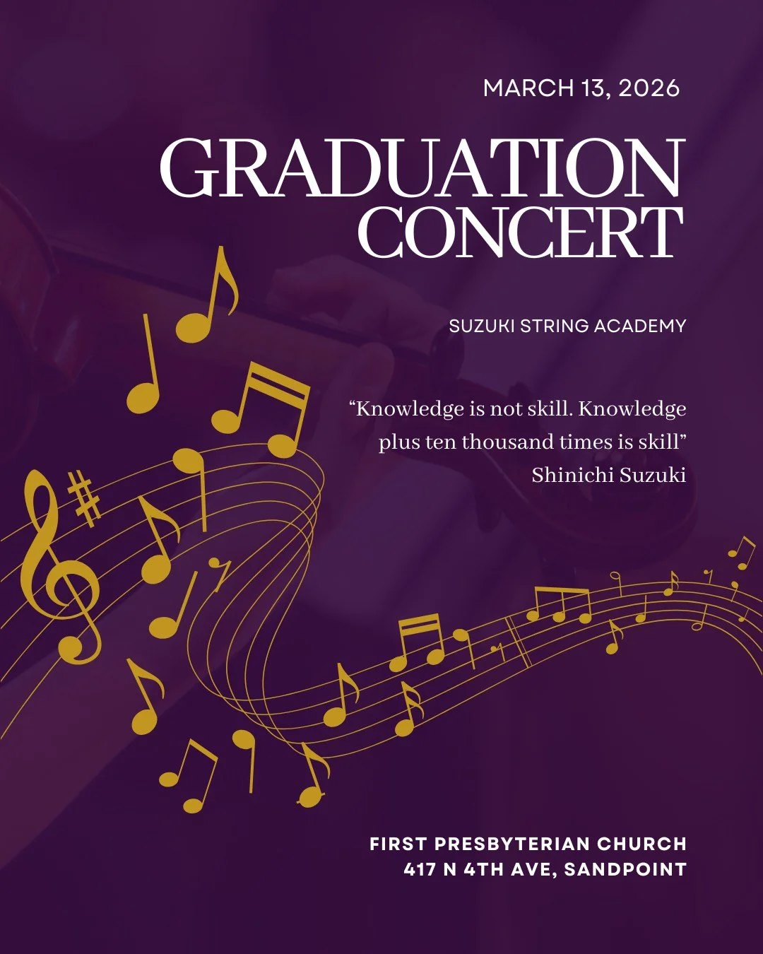 You&rsquo;re invited to celebrate the students of Suzuki String Academy.

Join us for our Graduation Concert on March 13th as our students share the music they&rsquo;ve been working so hard to learn this year. 

It&rsquo;s always a special evening fo