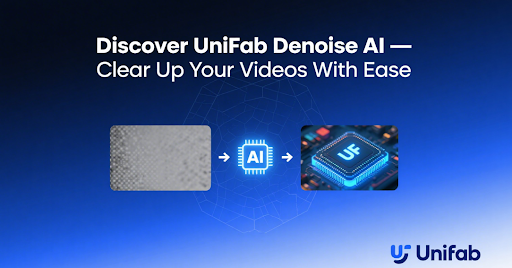 Discover UniFab Denoise AI – Clear Up Your Videos With Ease