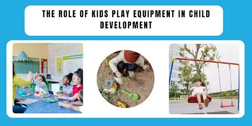 The Role of Kids Play Equipment in Child Development