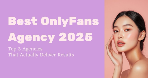 Best OnlyFans Agencies in 2025: Top 3 That Actually Deliver Results