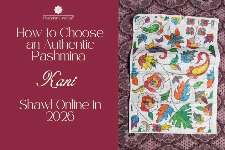 How to Choose an Authentic Pashmina Kani Shawl Online in 2026