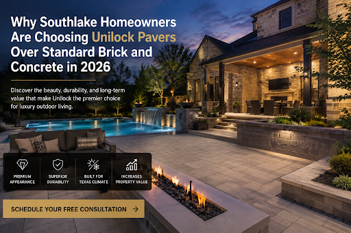 Why Southlake Homeowners Are Choosing Unilock Pavers Over Standard Brick and Concrete in 2026