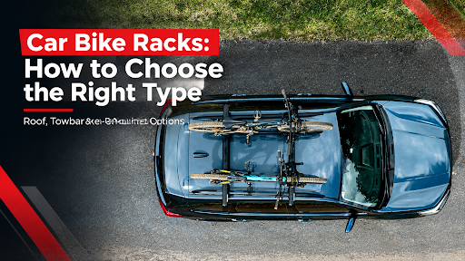 Bike Racks for Cars: How to Choose Between Roof, Towbar and Rear-Mounted Carriers