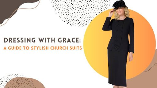 Dressing with Grace: A Guide to Stylish Church Suits