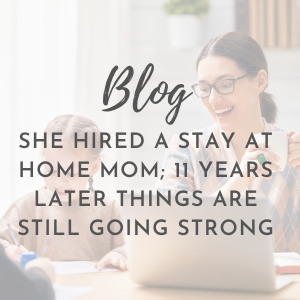 She Hired a Stay At Home Mom; 11 Years Later Things are Still Going Strong