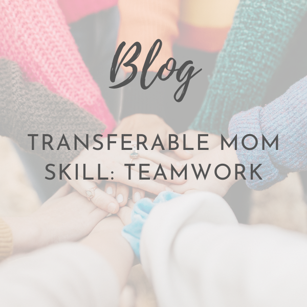 Transferable Mom Skill: Teamwork