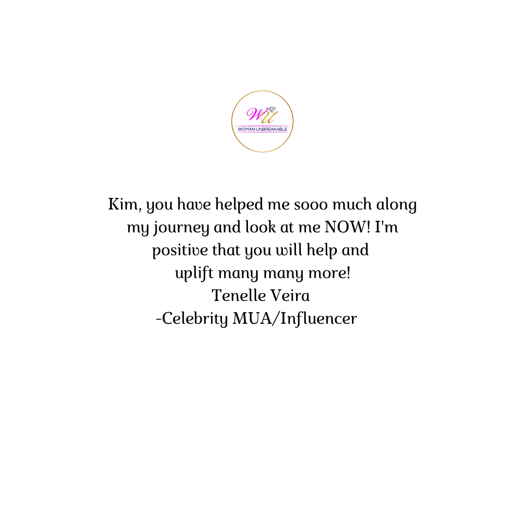 Kim, you have helped me sooo much along my journy and look at me NOW! I'm positive that you will help and uplift so many many more! Tenelle Veira -Celebrity MUA.png