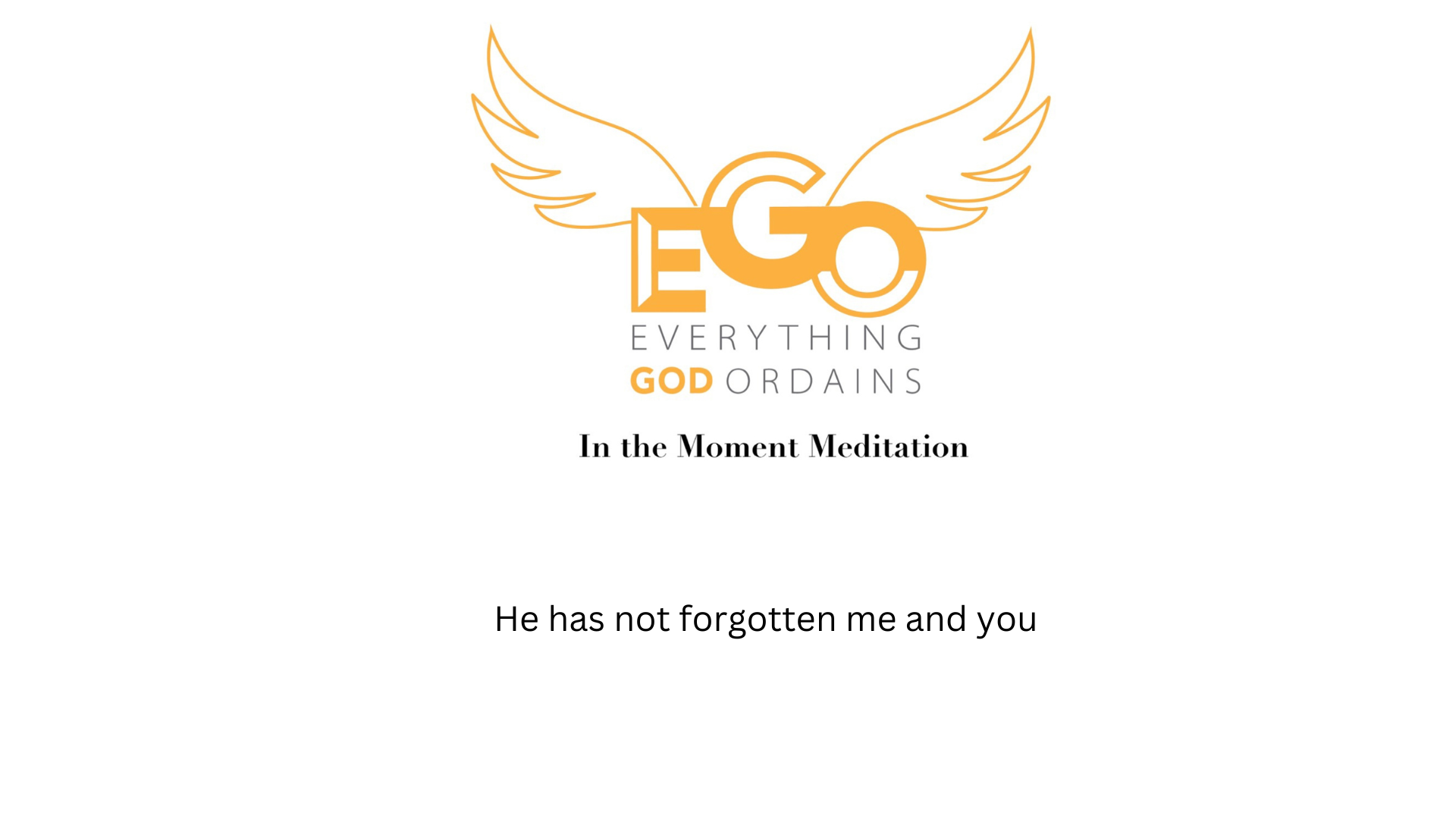 He has not forgotten me and you