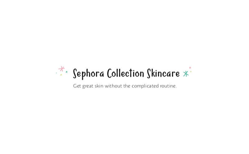 Sephora Collection Skincare / Get great skin without the complicated routine 