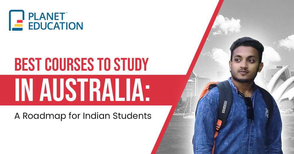 Best Courses to Study in Australia: A Roadmap for Indian Students