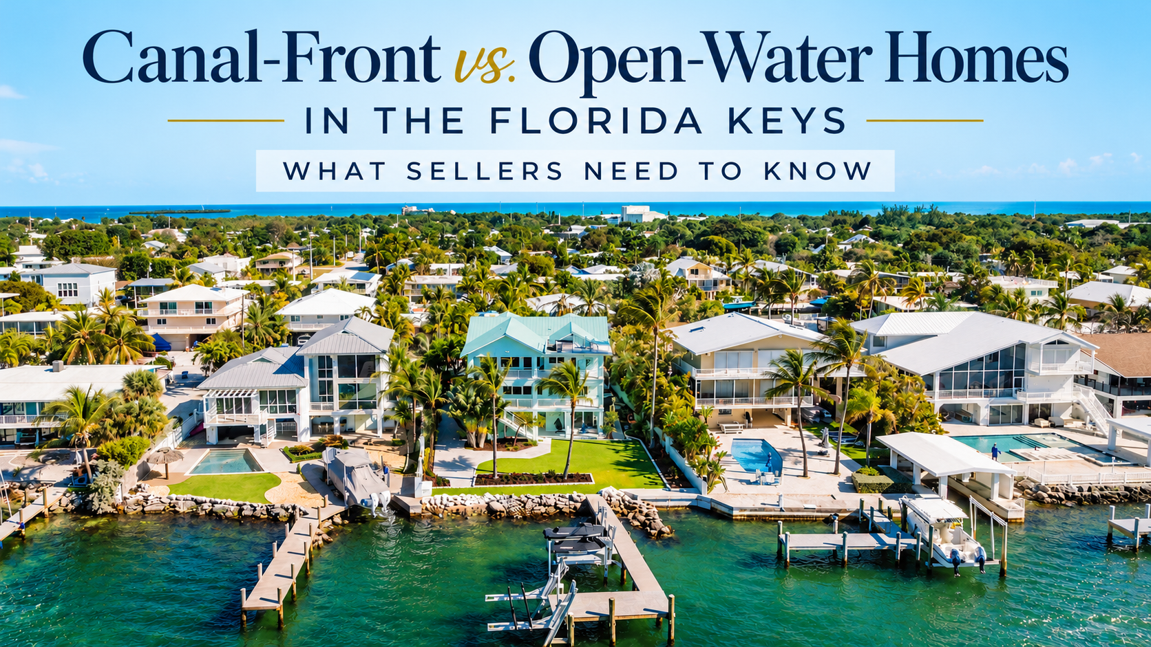 Canal-Front vs. Open-Water Homes in the Florida Keys: What Sellers Need to Know