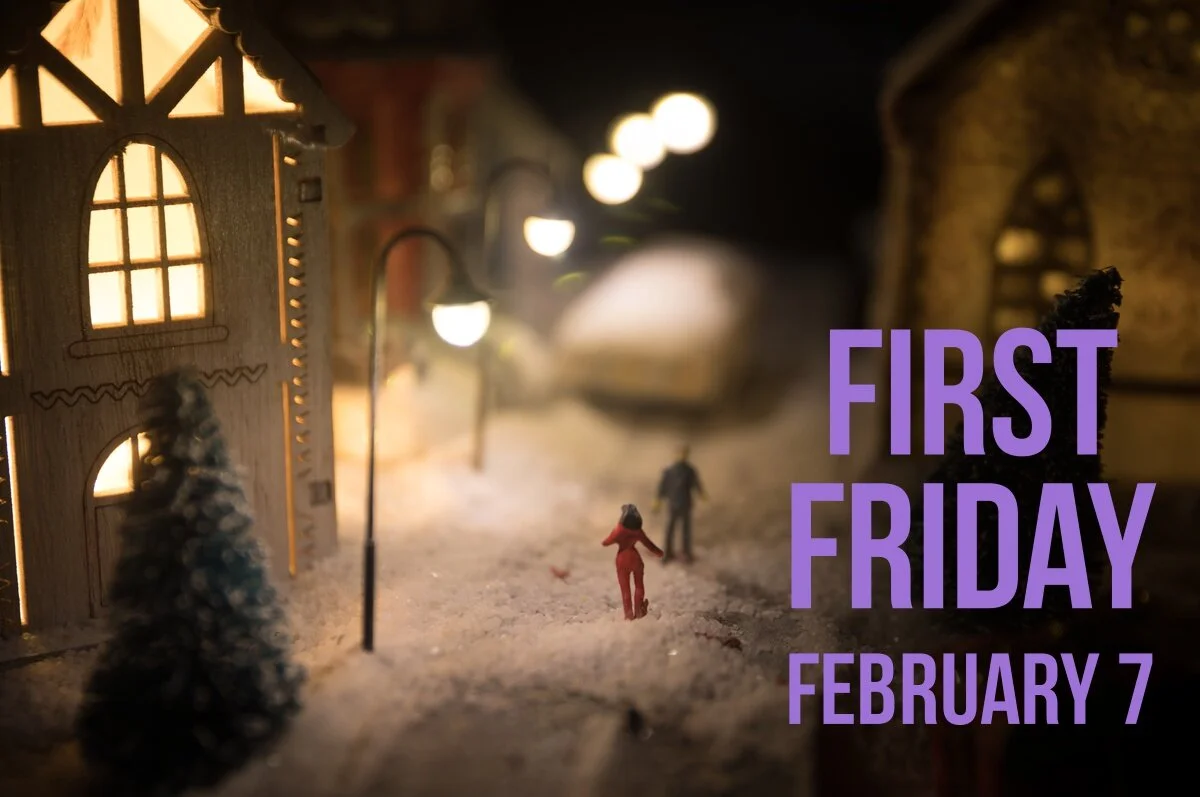 FEBRUARY 7, FIRST FRIDAY
