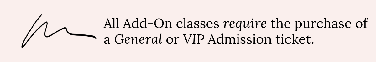 All Add-On classes require the purchase of a General or VIP Admission ticket. (1).png