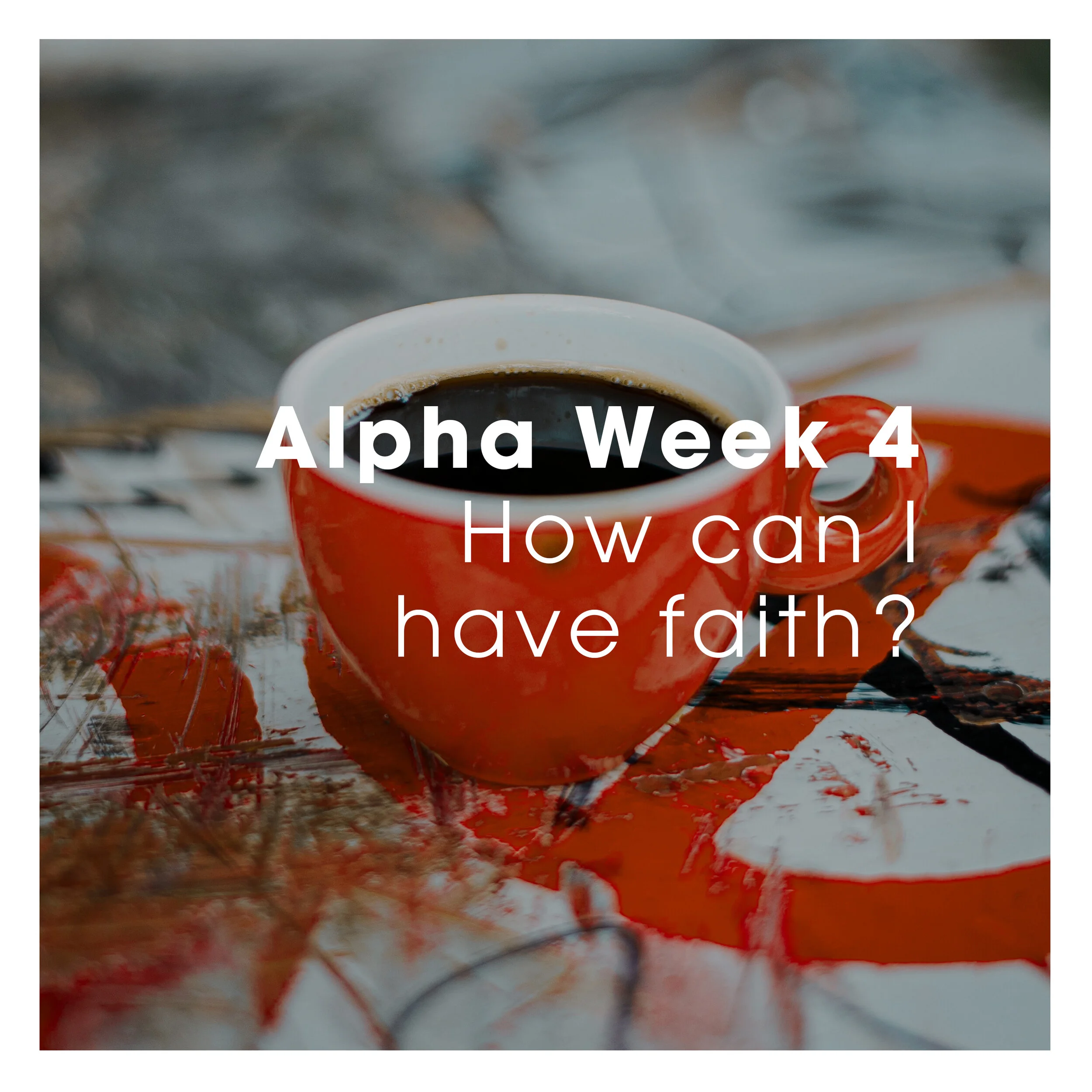 Week 4 - How Can I Have Faith?
