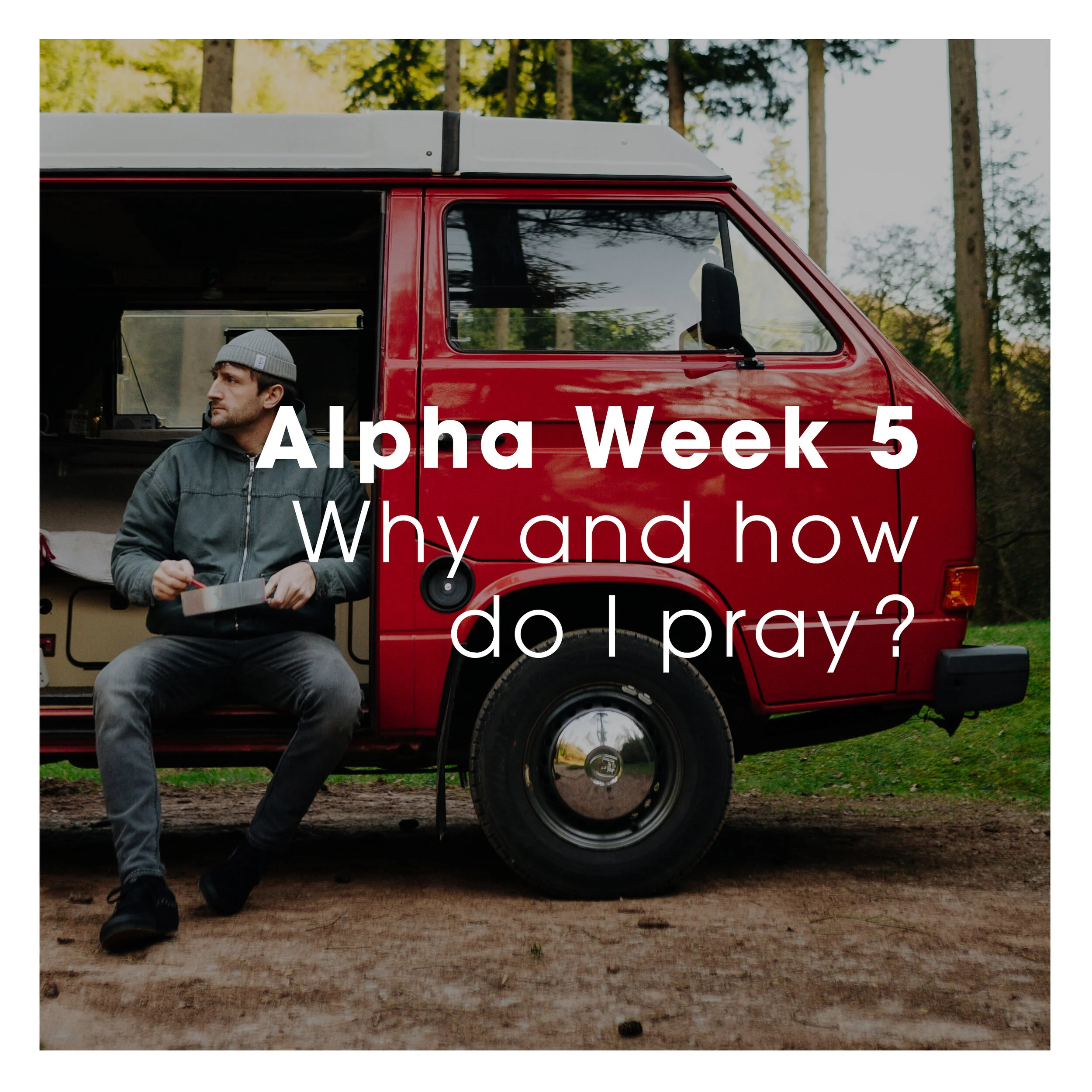 Week 5 - Why and How Do I Pray? 