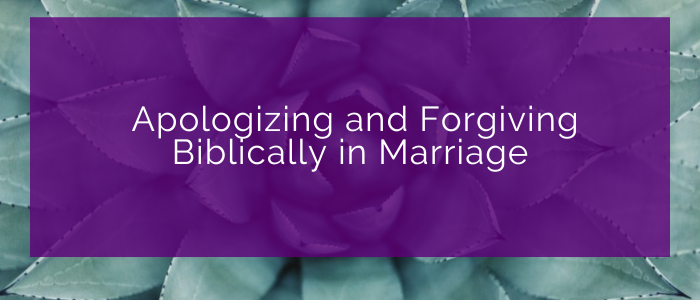 Apologizing and Forgiving Biblically in Marriage | Christian Marriage Counseling in Houston