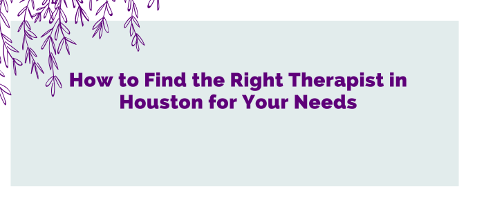 How to Find the Right Therapist in Houston for Your Needs