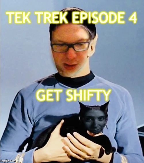 Tek Trek Episode 4: Get Shifty