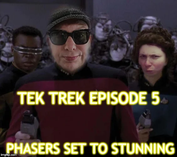 Tek Trek Episode 5: Phasers Set to Stunning