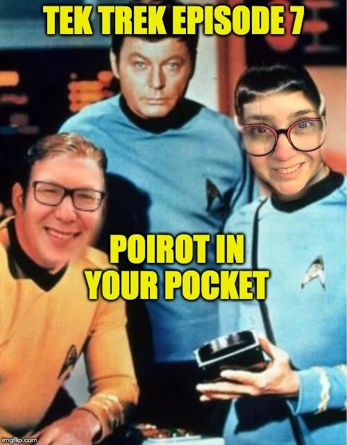 Tek Trek Episode 7: Poirot In Your Pocket