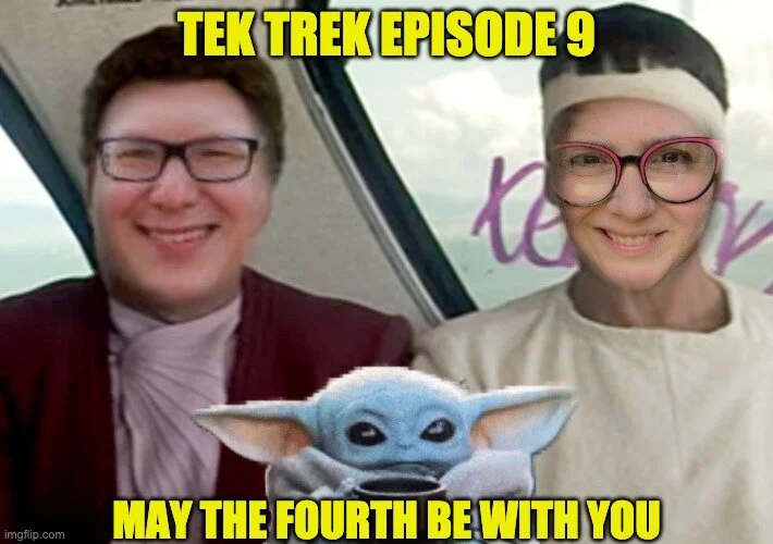 Tek Trek Episode 9: May the Fourth Be With You