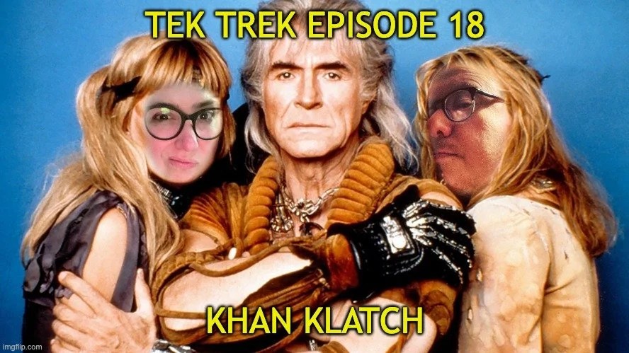 Tek Trek 18: Khan Klatch