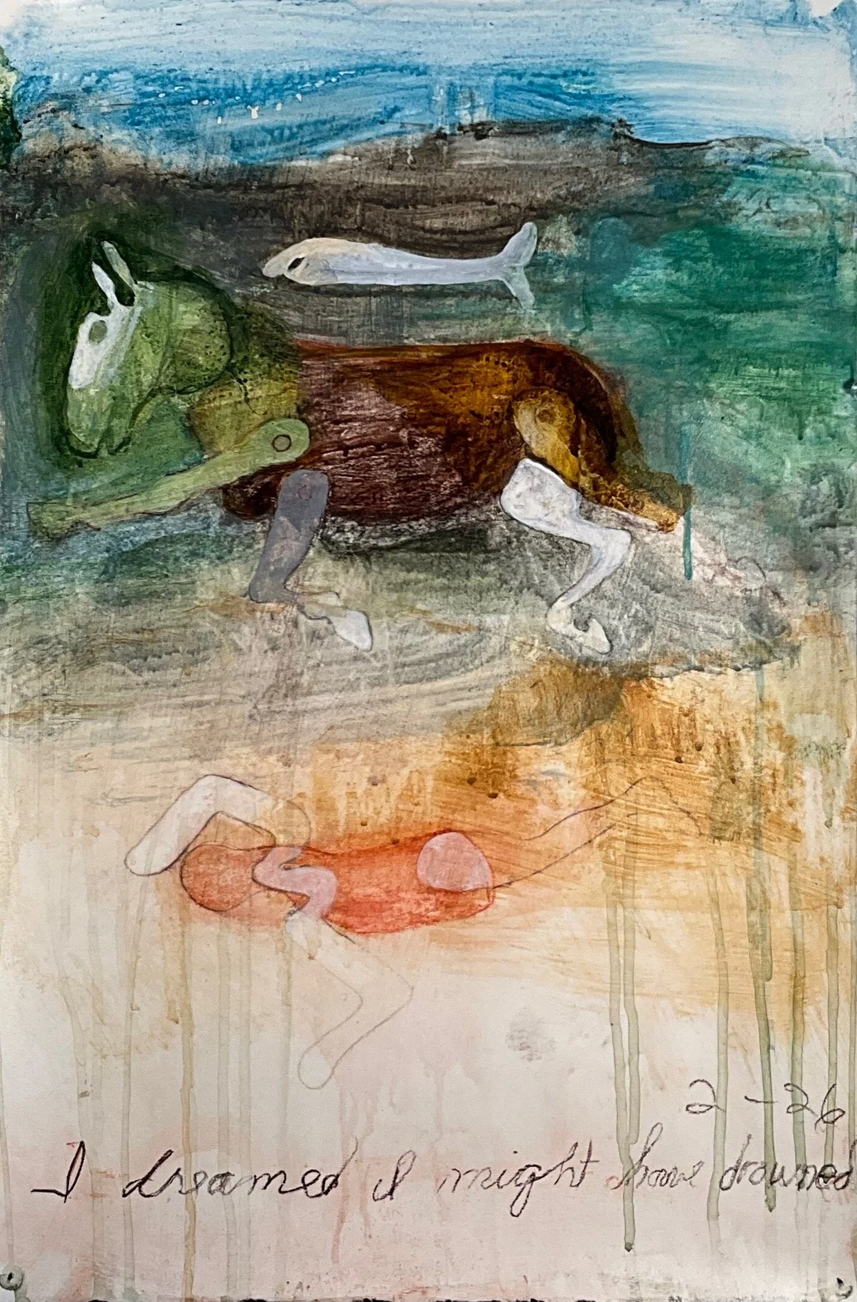 I dreamed I might have drowned.