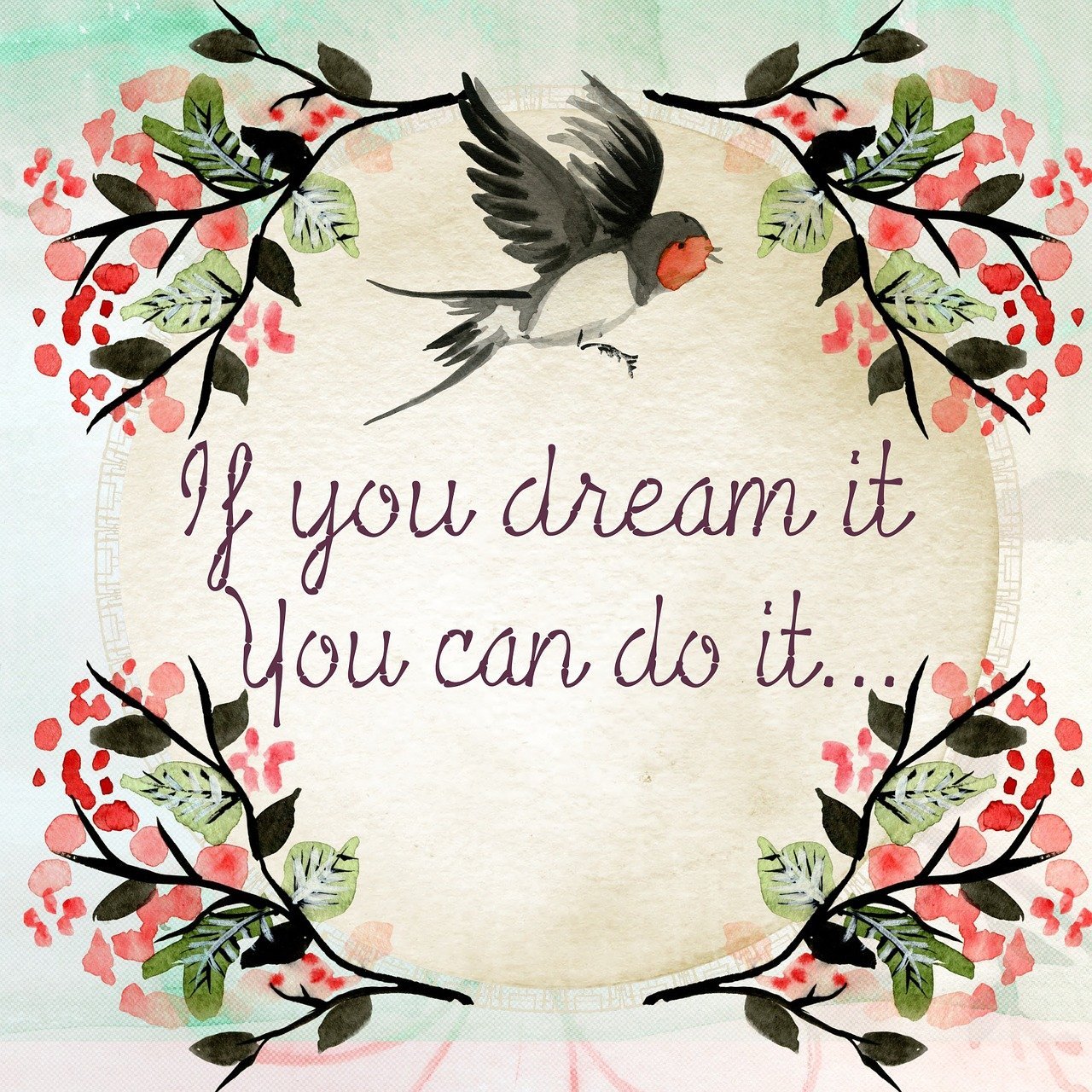 Watercolor illustration of a swallow bird with a red face and black wings, surrounded by pink and green floral branches, with the quote 'If you dream it you can do it...' written in purple cursive in the center.