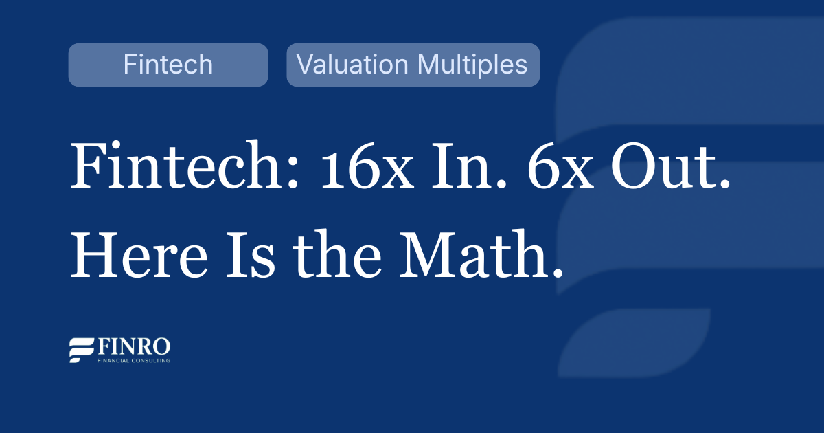 Fintech Founders Are Raising at 16x and Exiting at 6x. Here Is the Math.