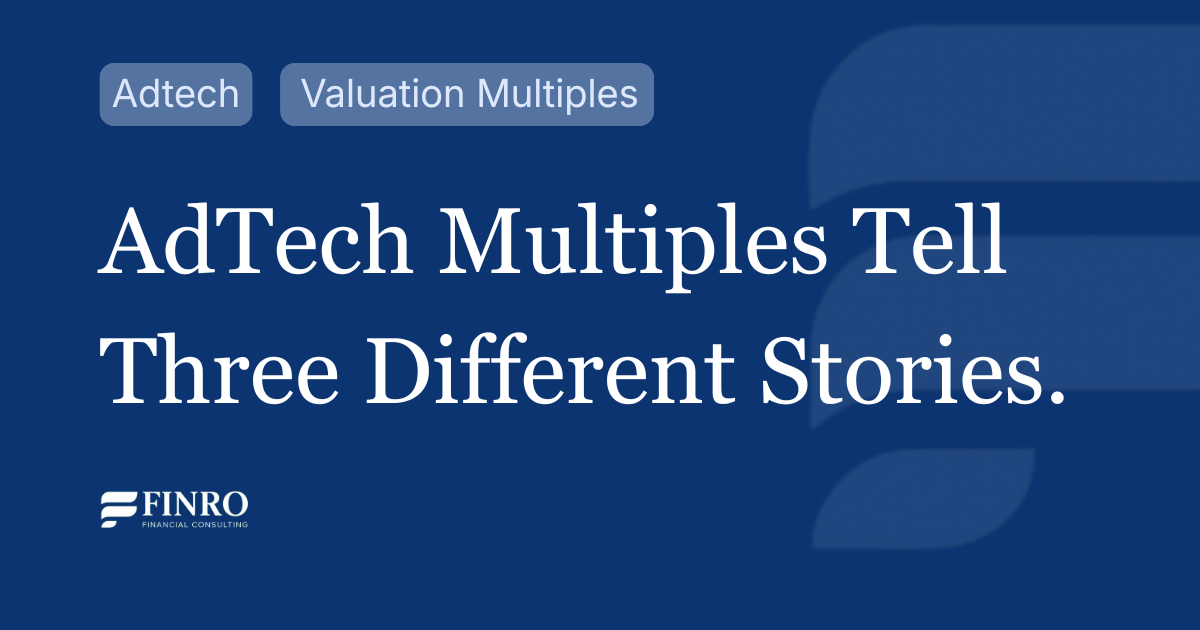 AdTech Valuation Multiples 2026: Benchmarks Across Public, Private and M&amp;A
