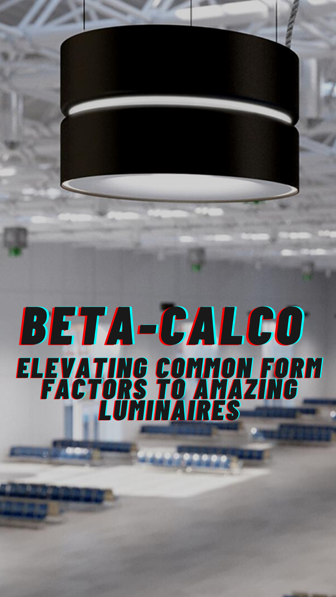 Beta-Calco is always Elevating Common Form Factors into Incredible Luminaires