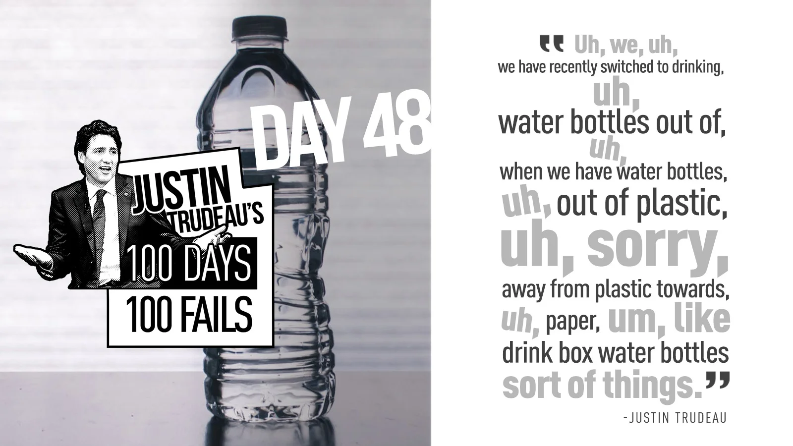 53. "...drink box water bottles sort of things" - Justin Trudeau
