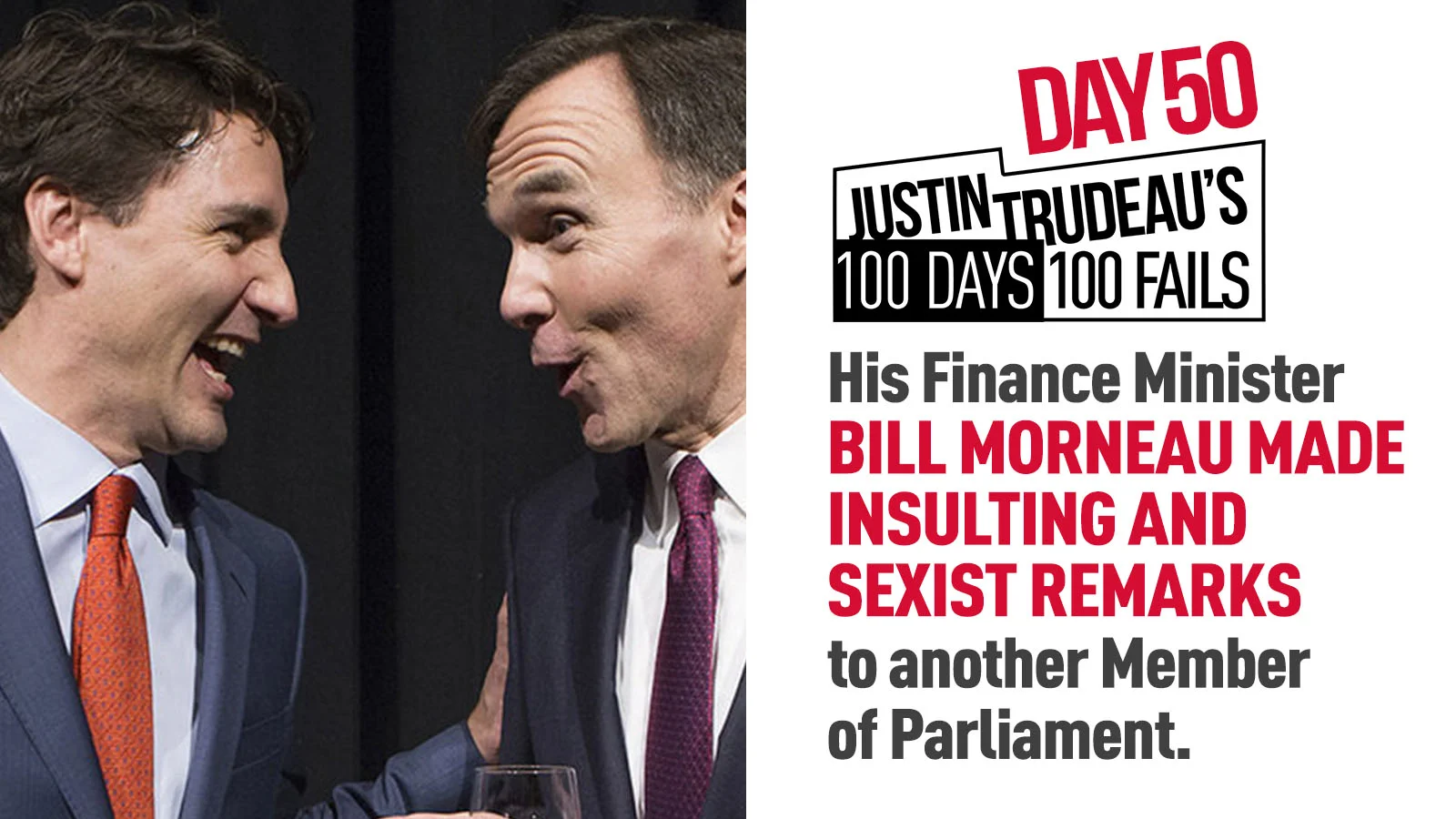51. His Finance Minister, Bill Morneau, made insulting and sexist remarks to another MP