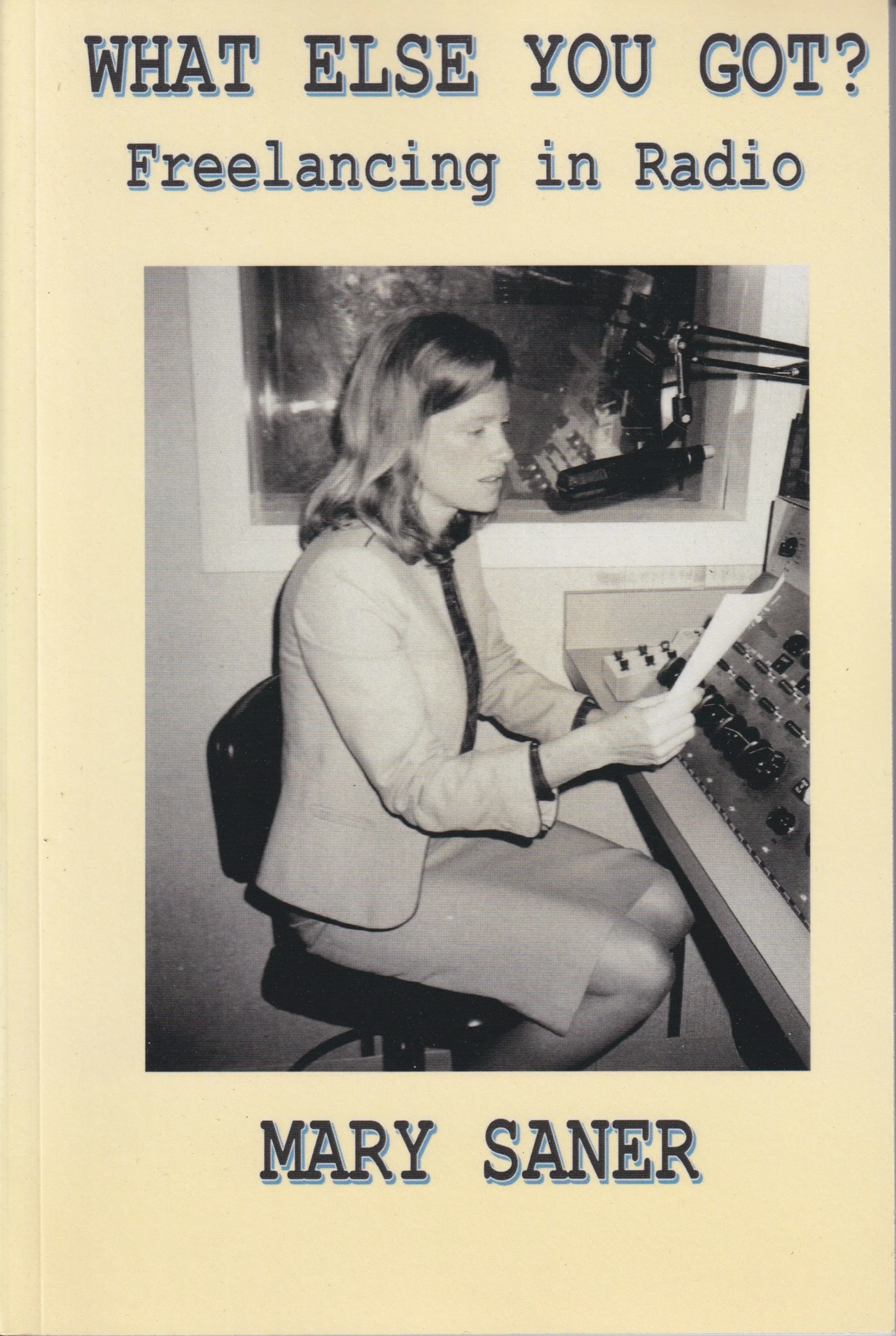 What Else You Got? Freelancing in Radio by Mary Saner