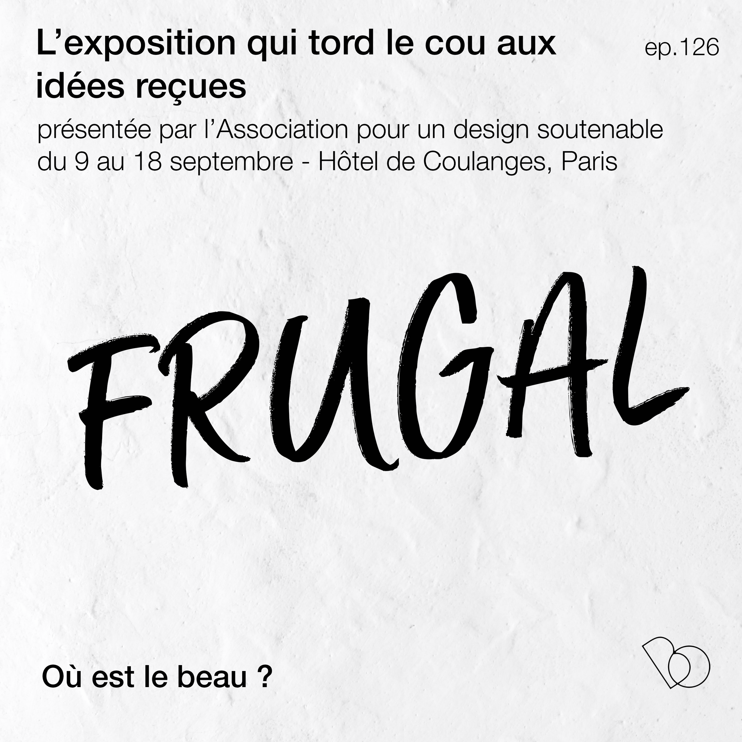 #126 - FRUGAL, LA PREMIÈRE EXPOSITION POUR UN DESIGN SOUTENABLE