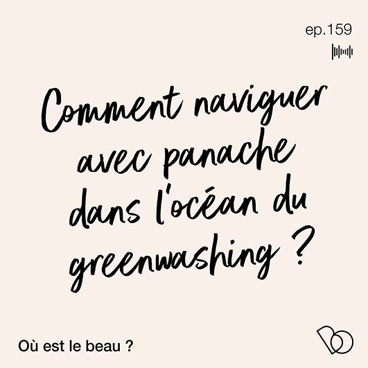 #159 - COMMENT NAVIGUER AVEC PANACHE DANS L'OCÉAN DU GREENWASHING ?