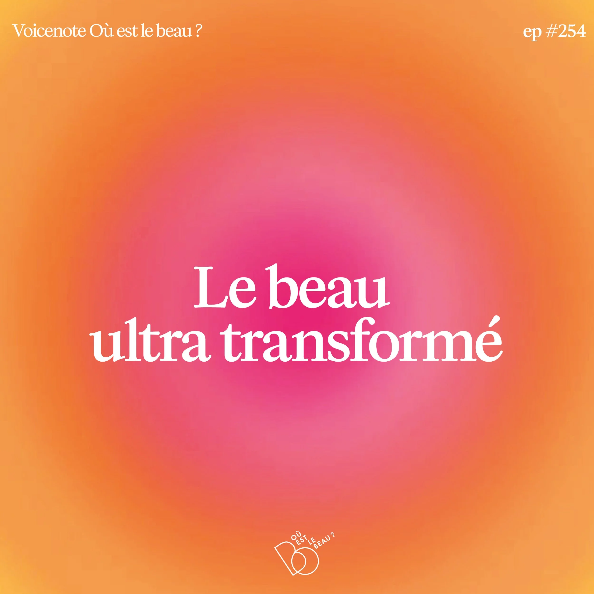 #254 - LE BEAU ULTRA TRANSFORMÉ