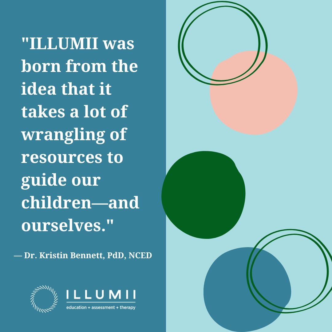 There are times on our journeys through childhood, parenting, and education that our paths are not clear. We need answers, understanding, and help with decisions. We need someone in our corner to illuminate the path forward. 

ILLUMII&rsquo;s goal is