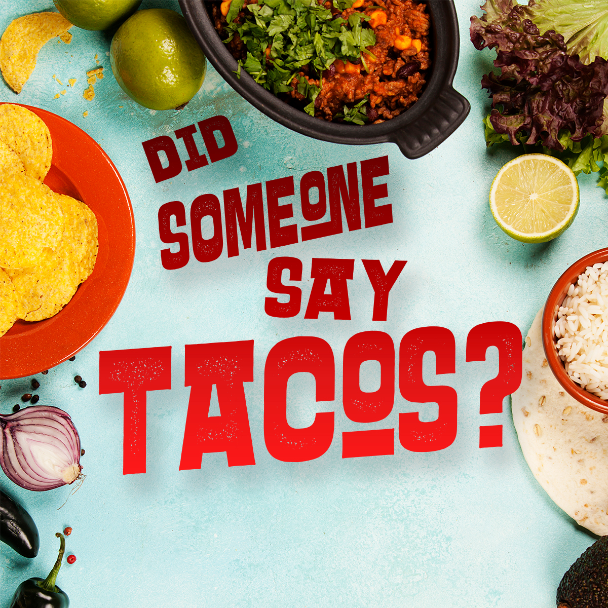 Did_Someone_Say_Tacos_4x4_011519.jpg