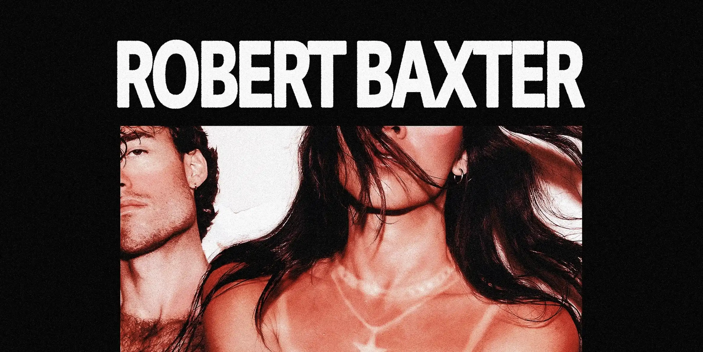 ROBERT BAXTER 'ICY (TAKE IT OFF)' LAUNCH