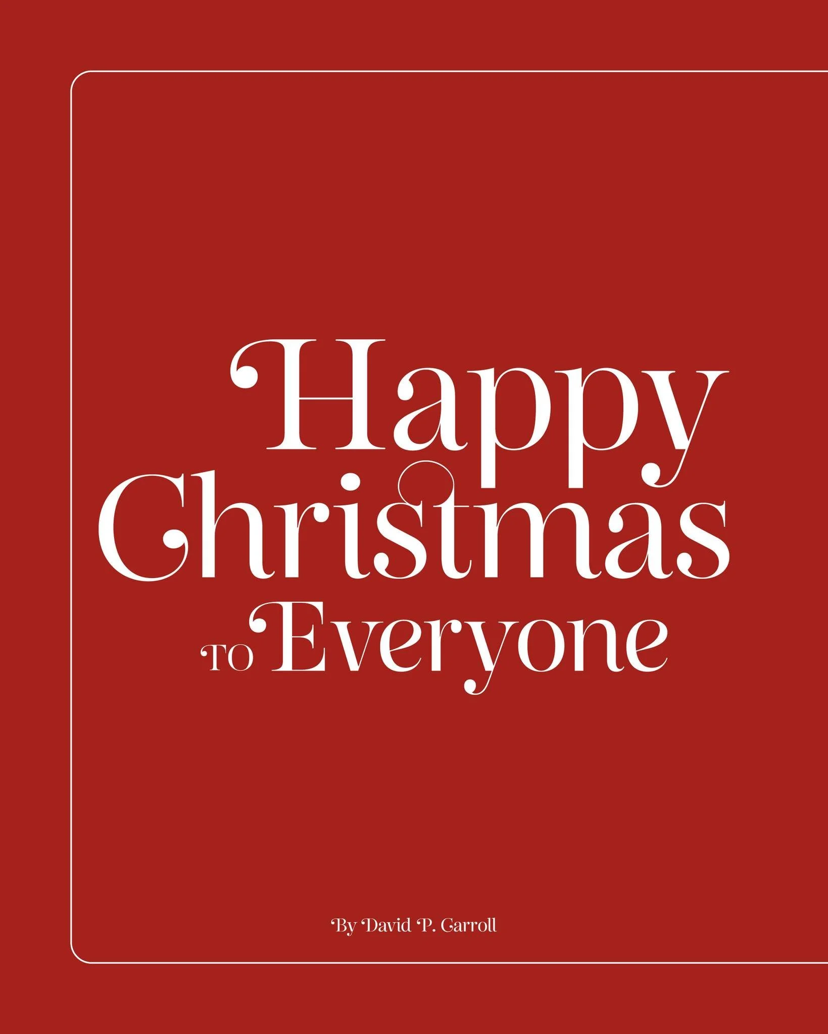 Happy Christmas To Everyone - A Poem by David P. Carroll